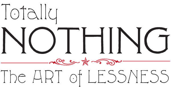 Totally Nothing - the ART of LESSNESS